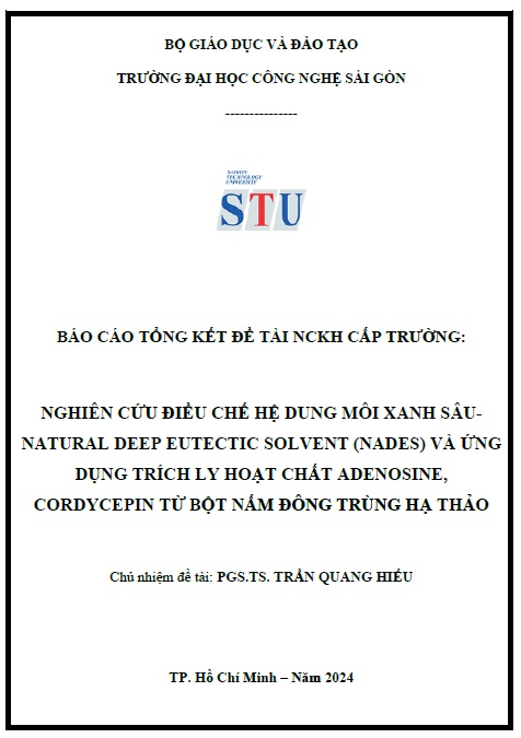 Nghiên cứu điều chế hệ dung môi xanh sâu - Natural Deep Eutectic Solvent (Nades) và ứng dụng trích ly hoạt chất Adenosine, Cordycepin từ bột nấm đông trùng hạ thảo